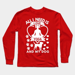 All I need is love yoga and my dog white text Long Sleeve T-Shirt